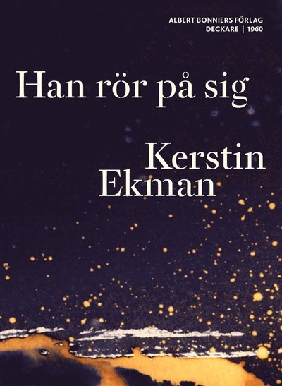 Han rör på sig - Kerstin Ekman - Bøger - Albert Bonniers Förlag - 9789100129491 - 16. juli 2012