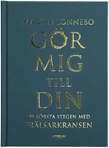 Cover for Martin Lönnebo · Frälsarkransen Bok: Gör mig till din : de första stegen med Frälsarkransen (Indbundet Bog) (2021)