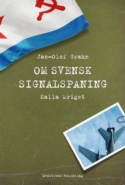 Cover for Jan-Olof Grahn · Om svensk signalspaning : Kalla kriget (Inbunden Bok) (2019)