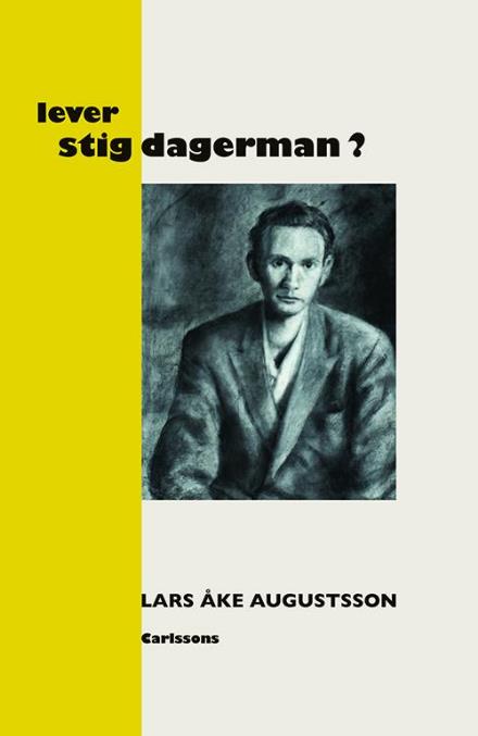 Lever Stig Dagerman? : en presentation för vår tid / med en efterskrift av Lo Dagerman - Augustsson Lars Åke - Books - Carlsson Bokförlag - 9789173316491 - August 28, 2014