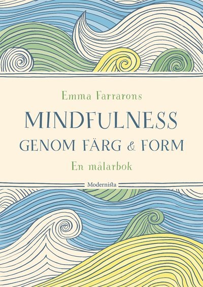Mindfulness genom färg och form : en målarbok - Emma Farrarons - Bøker - Modernista - 9789177011491 - 10. mars 2017