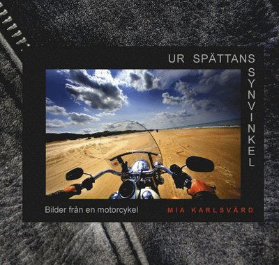 Cover for Mia Karlsvärd · Ur spättans synvinkel : bilder från en motorcykel (Bound Book) (2010)