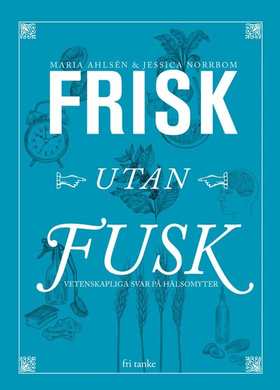 Cover for Jessica Norrbom Maria Ahlsén · Frisk utan fusk : vetenskapliga svar på hälsomyter (Hardcover Book) (2019)