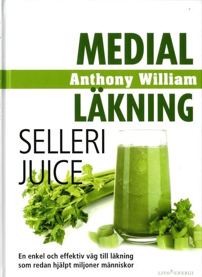 Cover for Anthony William · Medial läkning: Medial läkning : sellerijuice (Bound Book) (2020)