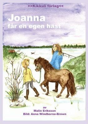 Joanna får en egen häst - Malin Eriksson - Bøger - Kikkuli förlag - 9789189610491 - 15. oktober 2008