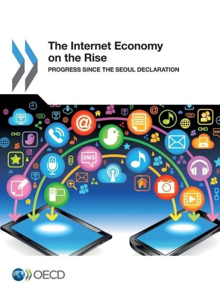 The Internet Economy on the Rise:  Progress Since the Seoul Declaration - Oecd Organisation for Economic Co-operation and Development - Books - OECD Publishing - 9789264201491 - October 27, 2013