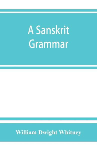 Cover for William Dwight Whitney · A Sanskrit grammar, including both the classical language, and the older dialects, of Veda and Brahmana (Paperback Bog) (2019)