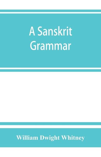 A Sanskrit grammar, including both the classical language, and the older dialects, of Veda and Brahmana - William Dwight Whitney - Bøger - Alpha Edition - 9789353864491 - 1. september 2019