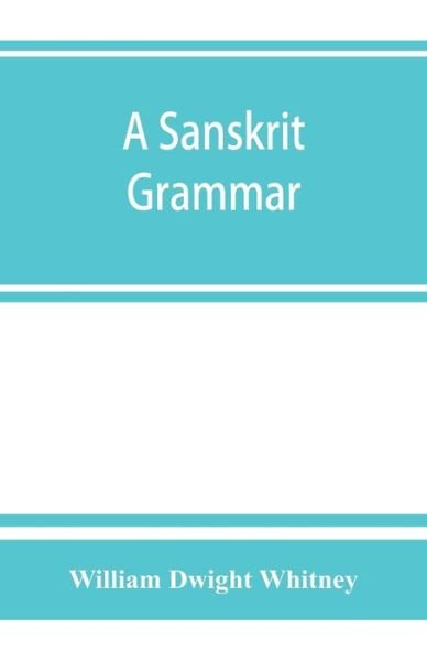 Cover for William Dwight Whitney · A Sanskrit grammar, including both the classical language, and the older dialects, of Veda and Brahmana (Pocketbok) (2019)