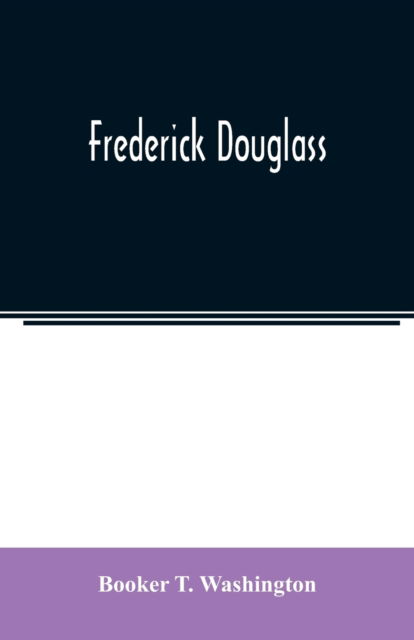 Frederick Douglass - Booker T Washington - Books - Alpha Edition - 9789354007491 - March 16, 2020