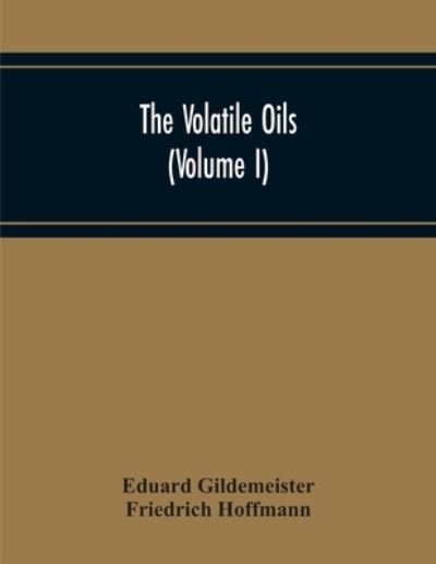 Cover for Eduard Gildemeister · The Volatile Oils (Volume I) (Paperback Book) (2020)