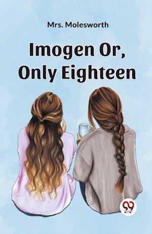 ImogenOr, Only Eighteen (Edition2023) - Mrs Molesworth - Books - Double 9 Books LLP - 9789359958491 - October 25, 2023