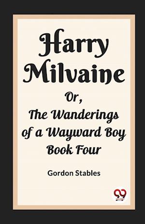 Cover for Gordon Stables · Harry MilvaineOr, The Wanderings of a Wayward Boy Book Four (Edition2023) (Paperback Book) (2024)