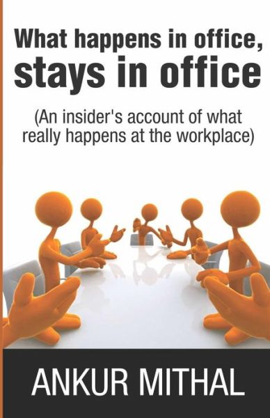 Cover for Ankur Mithal · What Happens in Office, Stays in Office (Paperback Book) (2012)