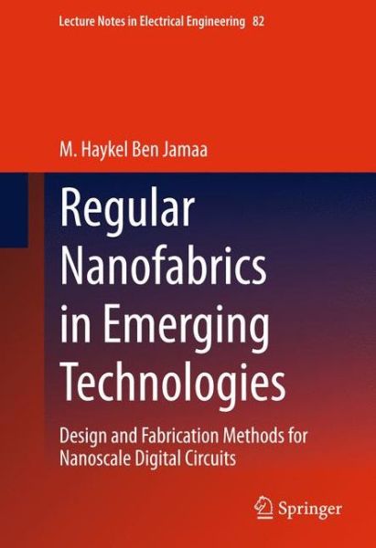 M. Haykel Ben Jamaa · Regular Nanofabrics in Emerging Technologies: Design and Fabrication Methods for Nanoscale Digital Circuits - Lecture Notes in Electrical Engineering (Gebundenes Buch) (2011)