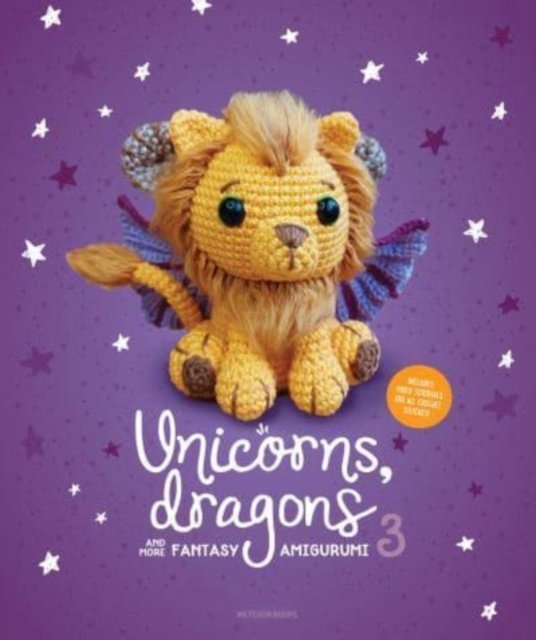 Unicorns, Dragons and More Fantasy Amigurumi 3: Bring 14 Wondrous Characters to Life! - Unicorns, Dragons and More Fantasy Amigurumi (Paperback Book) (2023)