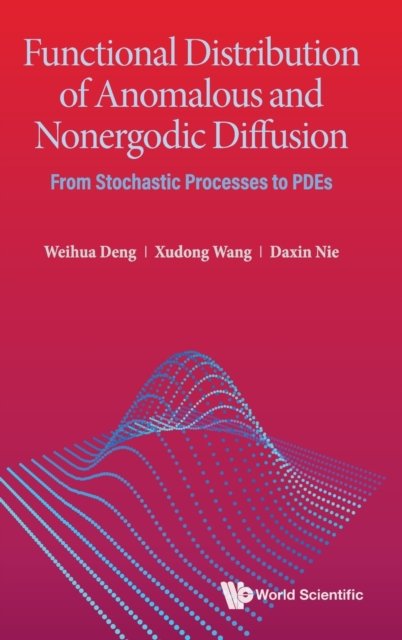 Cover for Deng, Weihua (Lanzhou Univ, China) · Functional Distribution Of Anomalous And Nonergodic Diffusion: From Stochastic Processes To Pdes (Hardcover bog) (2022)