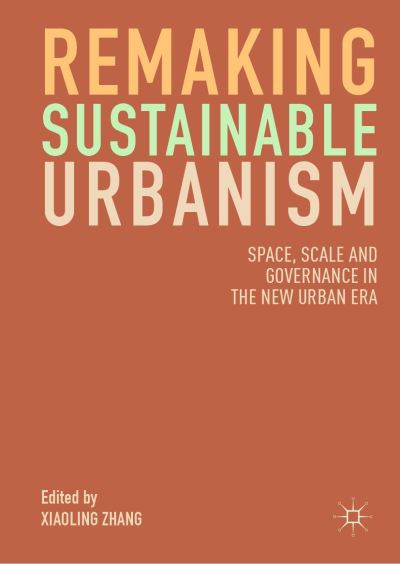Cover for Remaking Sustainable Urbanism: Space, Scale and Governance in the New Urban Era (Hardcover Book) [2019 edition] (2019)