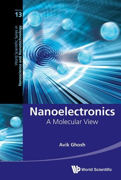 Cover for Ghosh, Avik (Univ Of Virginia, Usa) · Nanoelectronics: A Molecular View - World Scientific Series in Nanoscience and Nanotechnology (Hardcover Book) (2016)