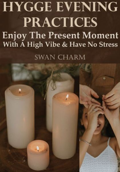 Cover for Swan Charm · Hygge Evening Practices - Enjoy The Present Moment With a High Vibe And Have No Stress (Taschenbuch) (2021)