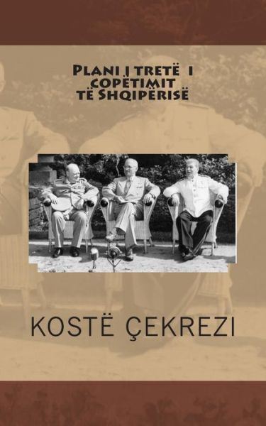 Cover for Kostë Çekrezi · Plani I Tretë I Copëtimit Të Shqipërisë (Paperback Book) [Albanian edition] (2014)