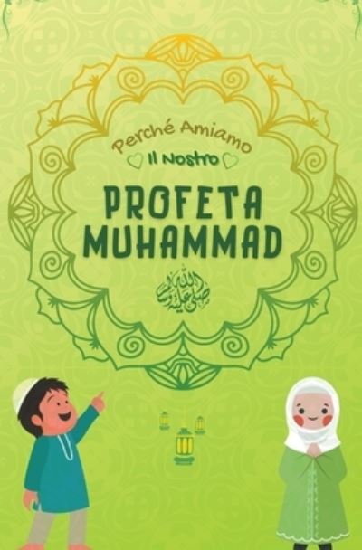 Cover for Libri Di Storie Islamiche · Perche Amiamo il nostro Profeta Muhammad - Serie Di Conoscenze Islamiche Per Bambini (Taschenbuch) (2021)