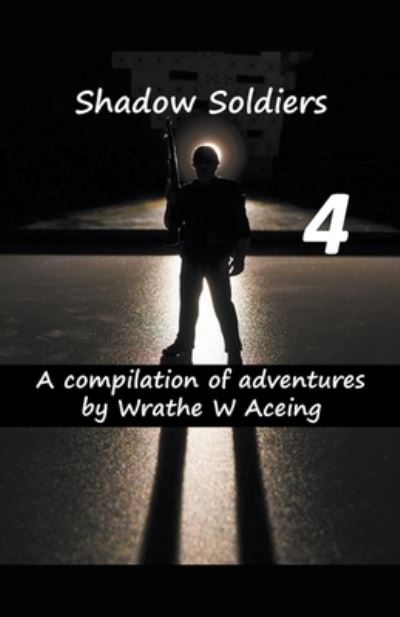 Shadow Soldiers #4 - Shadow Soldier - Wrathe W Aceing - Books - Vmpublishing - 9798201921491 - May 25, 2021