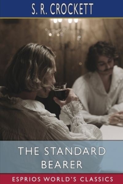 Cover for S R Crockett · The Standard Bearer (Esprios Classics) (Pocketbok) (2024)