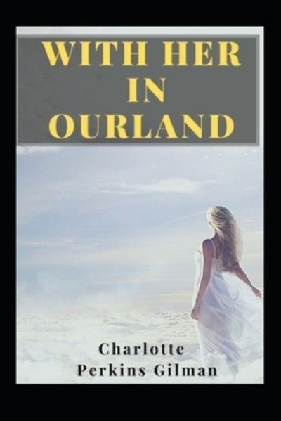 Cover for Charlotte Perkins Gilman · With Her in Ourland Illustrated (Taschenbuch) (2022)