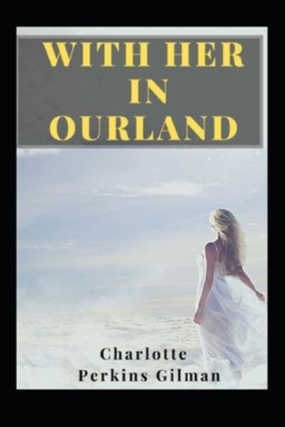 Cover for Charlotte Perkins Gilman · With Her in Ourland Illustrated (Pocketbok) (2022)