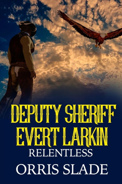 Cover for Orris Slade · Deputy Sheriff Evert Larkin: Relentless (Paperback Book) (2021)