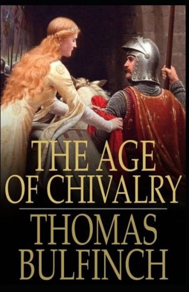 The Age of Chivalry - Thomas Bulfinch - Książki - Independently Published - 9798501818491 - 10 maja 2021