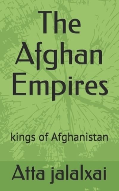 Cover for Atta Ullah Jalalxai · The Afghan Empires: kings of Afghanistan (Pocketbok) (2021)