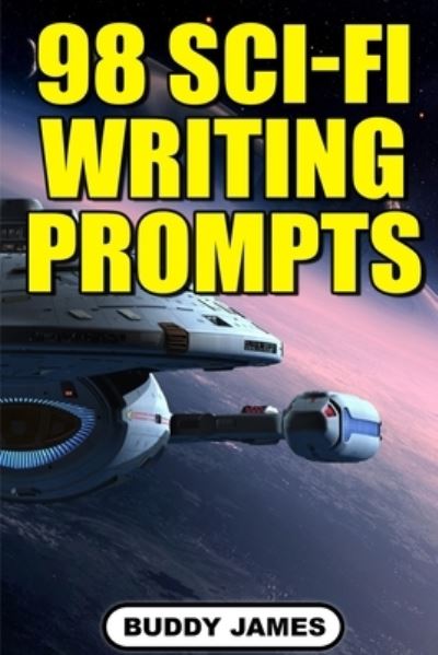 Cover for Buddy James · 98 Sci-fi Writing Prompts (Paperback Book) (2020)