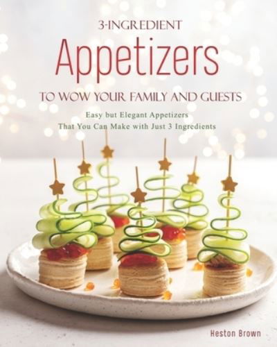 Cover for Heston Brown · 3-Ingredient Appetizers to Wow Your Family and Guests (Taschenbuch) (2020)