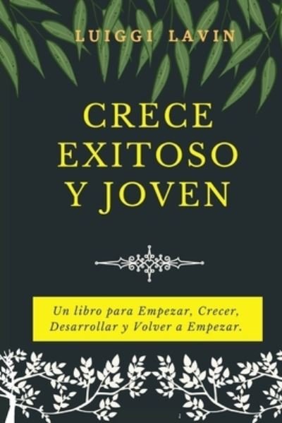 Cover for Luiggi Lavín · Crece Exitoso y Joven (Taschenbuch) (2021)