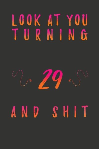 Cover for Birthday Gifts Publishing · Look At You Turning 29 And Shit (Paperback Book) (2020)