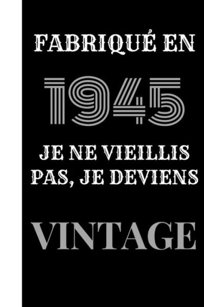 Cover for Cadeau Et Deco d'Anniversaire Edition V4 · Fabrique en 1945, je ne vieillis pas, je deviens vintage (Taschenbuch) (2020)
