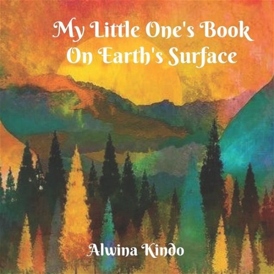 Cover for Alwina Kindo · My Little One's Book On Earth's Surface (Paperback Book) (2020)