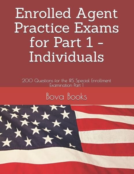 Cover for Bova Books LLC · Enrolled Agent Practice Exams for Part 1 - Individuals: 200 Questions for the IRS Special Enrollment Examination Part 1 (Paperback Book) (2020)