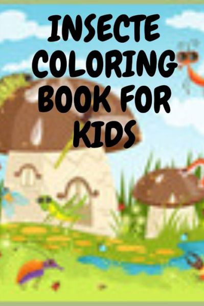 Insecte Coloring Book for Kids - Pious Man - Books - Independently Published - 9798645778491 - May 14, 2020