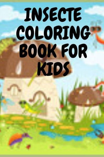 Insecte Coloring Book for Kids - Pious Man - Livres - Independently Published - 9798645778491 - 14 mai 2020