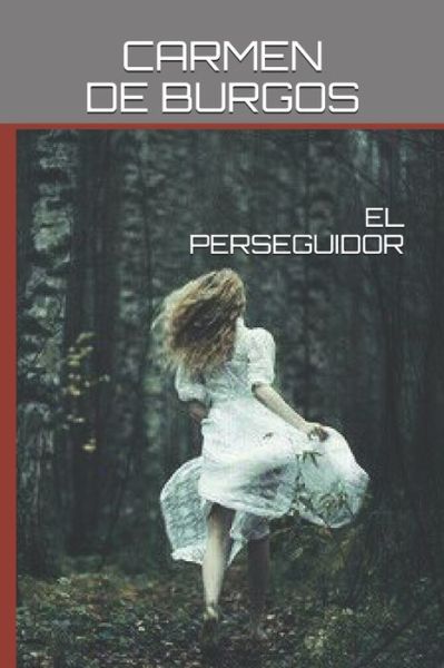 El Perseguidor - Carmen De Burgos - Books - Independently Published - 9798650110491 - May 31, 2020