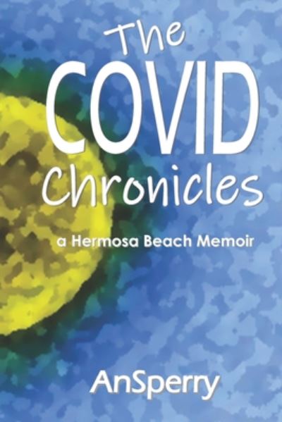 The COVID Chronicles - An Sperry - Books - Independently Published - 9798652653491 - August 12, 2020