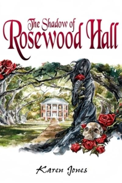 The Shadow of Rosewood Hall - Karen Jones - Kirjat - Independently Published - 9798665747491 - sunnuntai 12. heinäkuuta 2020