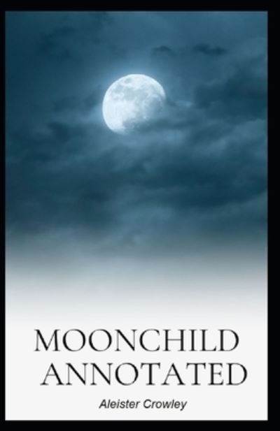 Moonchild Annotated - Aleister Crowley - Książki - Independently Published - 9798702990491 - 1 lutego 2021