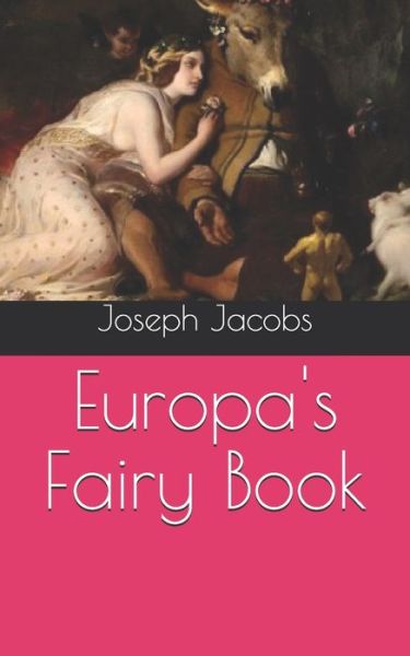 Europa's Fairy Book - Joseph Jacobs - Books - Independently Published - 9798705126491 - May 2, 2021