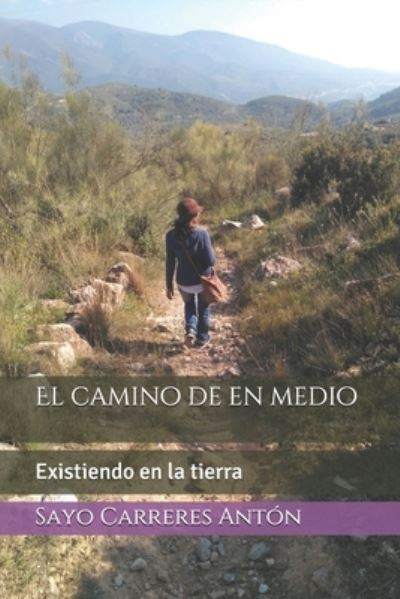 Cover for Sayo Carreres Anton · El camino de en medio: Existiendo en la tierra - El Camino de en Medio (Paperback Book) (2021)