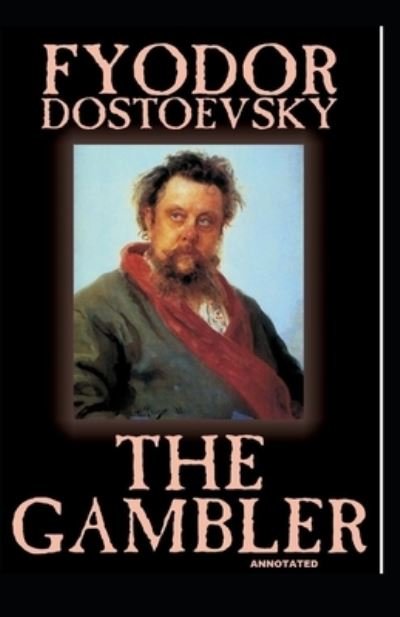 The Gambler Annotated - Fyodor Dostoevsky - Kirjat - INDEPENDENTLY PUBLISHED - 9798732843491 - sunnuntai 4. huhtikuuta 2021