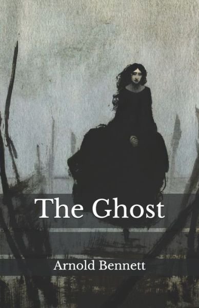 Cover for Arnold Bennett · The Ghost (Pocketbok) (2021)